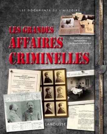 LES GRANDES AFFAIRES CRIMINELLES DE FRANCE