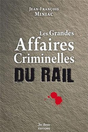 LES GRANDES AFFAIRES CRIMINELLES DU RAIL