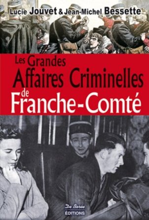 LES GRANDES AFFAIRES CRIMINELLES DE LA FRANCHE COMTÃˆ
